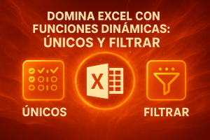Domina Excel con funciones dinámicas: UNICOS y FILTRAR